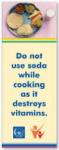 Do not use soda while cooking as it destroys vitamins