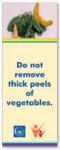 Do not remove thick peels of vegetables
