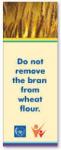 Do not remove the bran from wheat flour